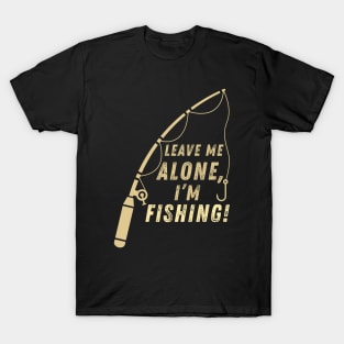 Funny Fishing Quote Leave Me Alone I'm Fishing Vintage T-Shirt